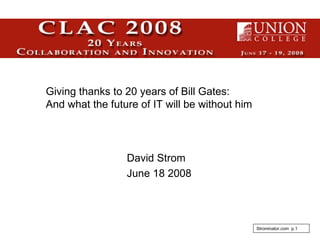 David Strom   June 18 2008 Giving thanks to 20 years of Bill Gates: And what the future of IT will be without him 