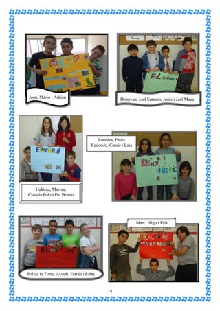 Joan, Mario i Adrián                               Donovan, Joel Serrano, Jesús i Joel Maza




                                       Lourdes, Paula
                                    Redondo, Cande i Laia




    Hakima, Marina,
Claudia Polo i Pol Benito




                                                            Marc, Íñigo i Erik




Pol de la Torre, Ayoub, Ferrán i Fabri


                                            18
 