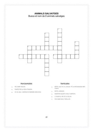 45
ANIMALS SALVATGES
Busca el nom de 8 animals salvatges
 