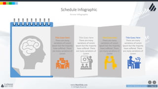 w w w . D o m a i n . c o m Page 136
www.MainSlide.com
© All Rights Reserved.
Confidential
Schedule Infographic
Arrow Infographic
Title Goes Here
There are many
variations of Lorem
Ipsum but the majority
have suffered There
are many variations of
Lorem
Title Goes Here
There are many
variations of Lorem
Ipsum but the majority
have suffered There
are many variations of
Lorem
Title Goes Here
There are many
variations of Lorem
Ipsum but the majority
have suffered There
are many variations of
Lorem
Title Goes Here
There are many
variations of Lorem
Ipsum but the majority
have suffered There
are many variations of
Lorem
 