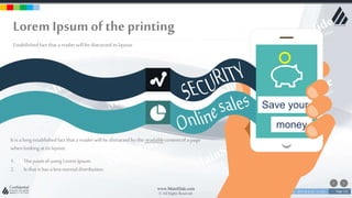 w w w . D o m a i n . c o m Page 151
www.MainSlide.com
© All Rights Reserved.
Confidential
Lorem Ipsumof the printing
Estabilishedfact that a reader will be distracted its layout.
Save your
money
It is a longestablishedfact that a reader will be distracted by the readablecontentof a page
whenlookingat its layout.
1. Thepointof usingLorem Ipsum.
2. Is that it has a lessnormal distribution.
 