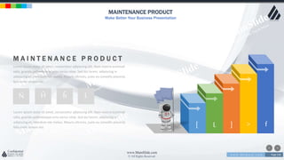 w w w . D o m a i n . c o m Page 236
www.MainSlide.com
© All Rights Reserved.
Confidential
MAINTENANCE PRODUCT
Make Better Your Business Presentation
[ L ] > f
M A I N T E N A N C E P R O D U C T
Lorem ipsum dolor sit amet, consectetur adipiscing elit. Nam viverra euismod
odio, gravida pellentesque urna varius vitae. Sed dui lorem, adipiscing in
adipiscing et, interdum nec metus. Mauris ultricies, justo eu convallis placerat,
felis enim ornare nisi.
Lorem ipsum dolor sit amet, consectetur adipiscing elit. Nam viverra euismod
odio, gravida pellentesque urna varius vitae. Sed dui lorem, adipiscing in
adipiscing et, interdum nec metus. Mauris ultricies, justo eu convallis placerat,
felis enim ornare nisi.
Ñ Ĥ ĥ L
 