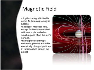 OtherMoonsThere are 16 major moons (including the 4 Galilean moons)4 of the 16 major moons have retrograde orbits.Since 1997, there have been 47 discovered by systematic surveys on Earth.Around 60 total moons