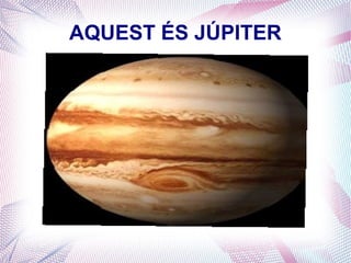 AQUEST ÉS JÚPITER
 