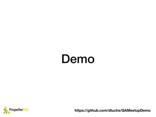Demo
https://github.com/dtuchs/QAMeetupDemo
 