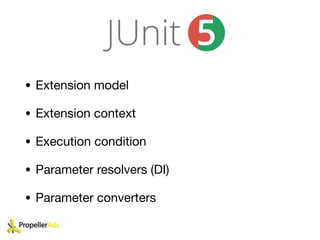 • Extension model

• Extension context

• Execution condition

• Parameter resolvers (DI)

• Parameter converters
 