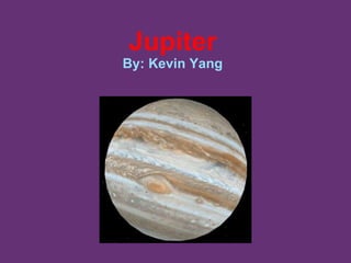 Jupiter By: Kevin Yang 