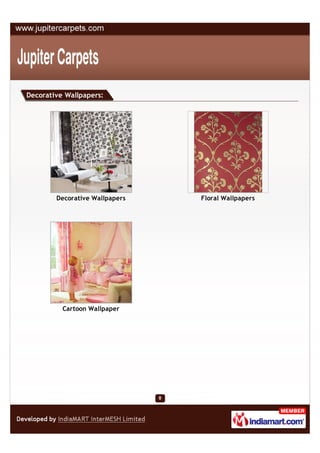 Decorative Wallpapers:




        Decorative Wallpapers   Floral Wallpapers




          Cartoon Wallpaper
 