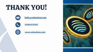 THANK YOU!
www.coinsclone.com
hello@coinsclone.com
9500575285
 