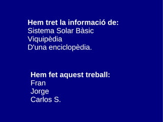 Hem tret la informació de: Sistema Solar Bàsic 