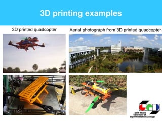 3D printing examples
3D printed quadcopter Aerial photograph from 3D printed quadcopter
 