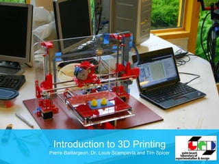 Introduction to 3D Printing
Pierre Baillargeon, Dr. Louis Scampavia and Tim Spicer
 