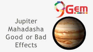 Jupiter
Mahadasha
Good or Bad
Effects
 