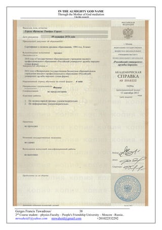 IN THE ALMIGHTY GOD NAME
Through the Mother of God mediation
I do this research
Gerges Francis Tawadrous/
2nd
Course student – physics Faculty – People's Friendship University – Moscow –Russia..
mrwaheid1@yahoo.com mrwaheid@gmail.com +201022532292
38
 