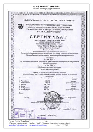 IN THE ALMIGHTY GOD NAME
Through the Mother of God mediation
I do this research
Gerges Francis Tawadrous/
2nd
Course student – physics Faculty – People's Friendship University – Moscow –Russia..
mrwaheid1@yahoo.com mrwaheid@gmail.com +201022532292
40
 