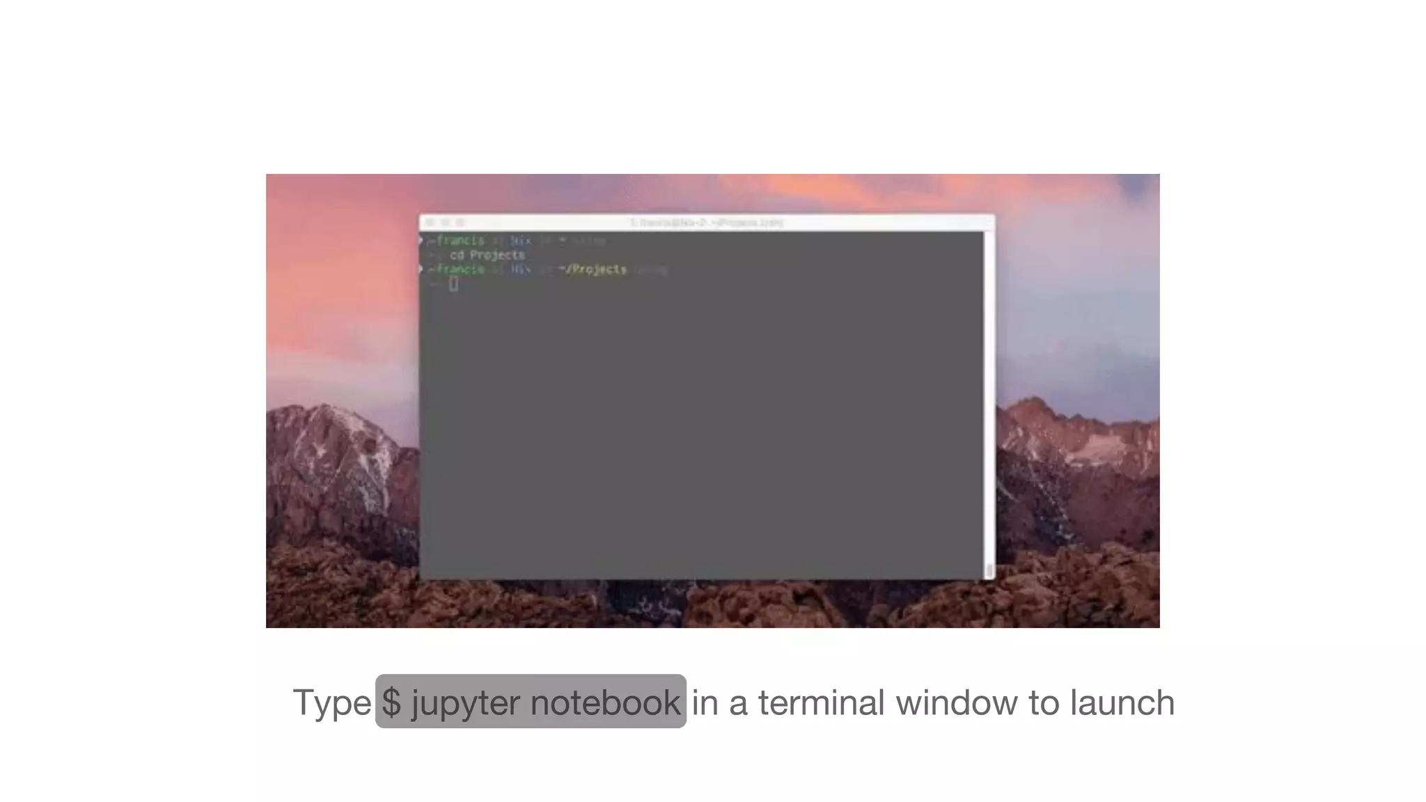 Type $ jupyter notebook in a terminal window to launch 