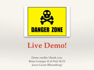 Live Demo!
Demo credits/thank you:
Brian Granger (Cal Poly SLO)
Jason Grout (Bloomberg)
 