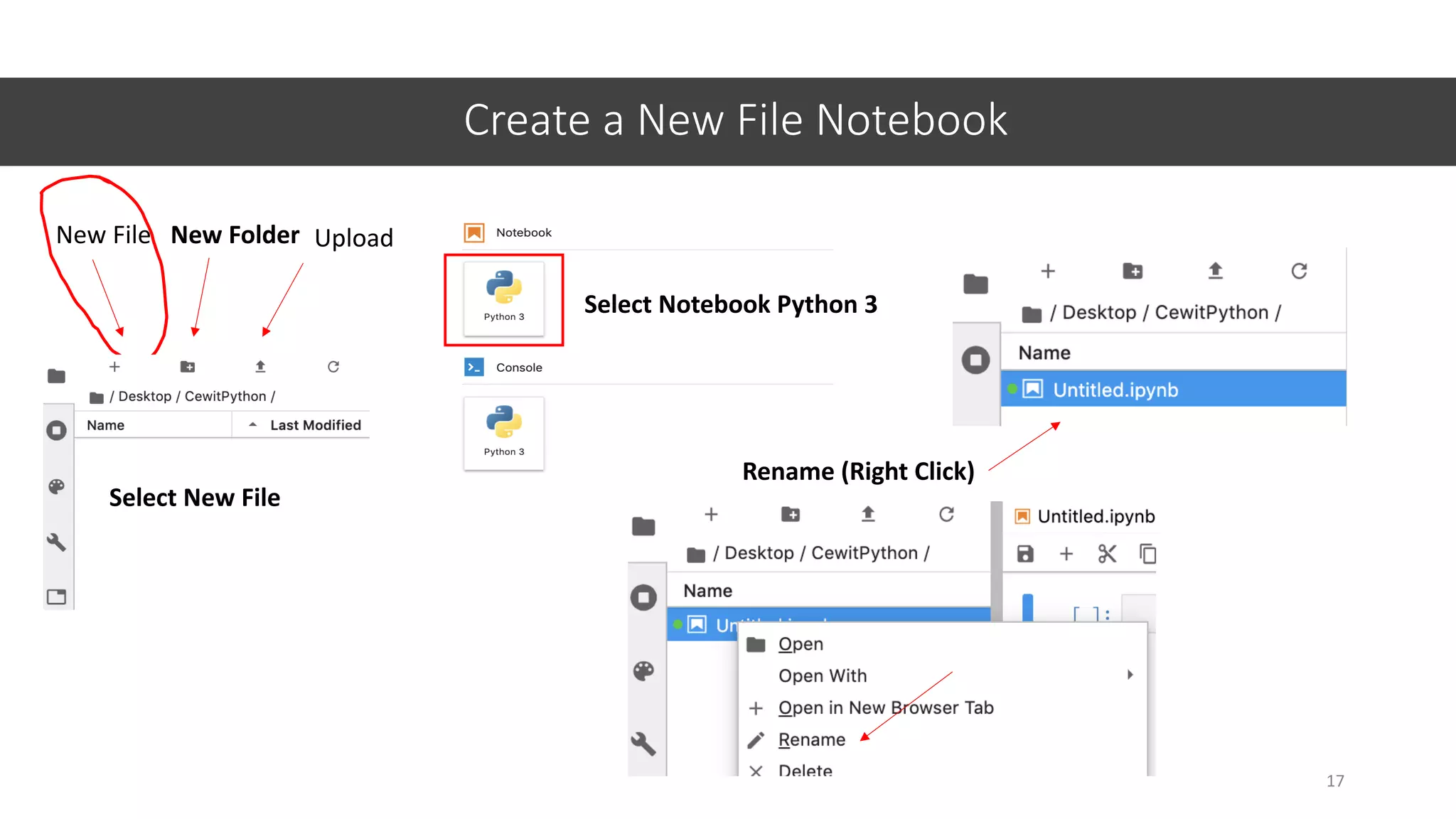 Create a New File Notebook
17
New File New Folder Upload
Select New File
Select Notebook Python 3
Rename (Right Click)
 