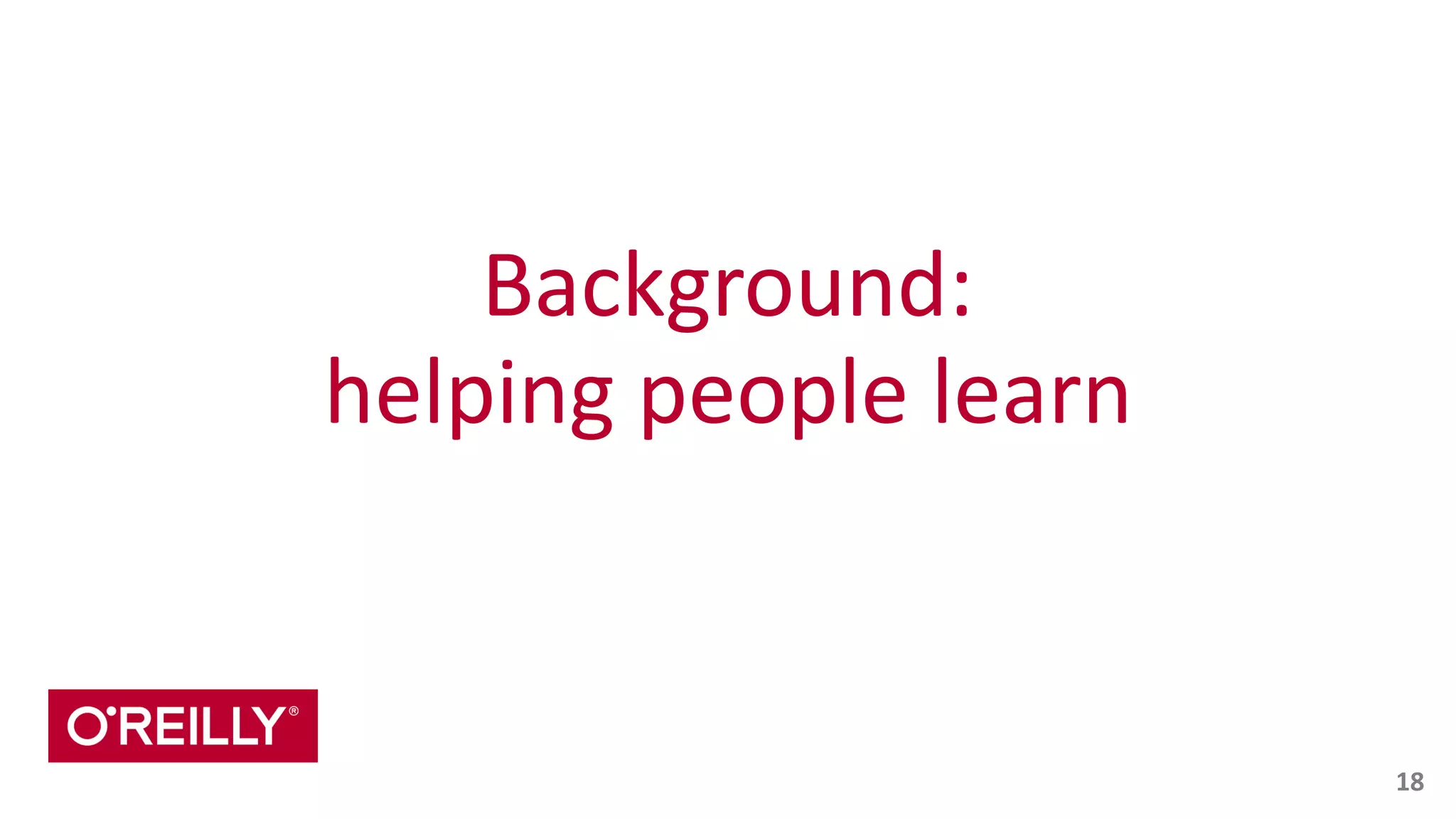 Background:	
  
helping	
  people	
  learn
18
 