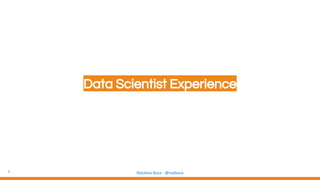 4 Natalino Busa - @natbusa
Data Scientist Experience
 