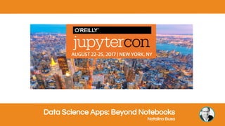 Data Science Apps: Beyond Notebooks
Natalino Busa
 