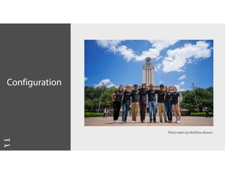 Configuration
Photo taken by Matthew Bowers
 