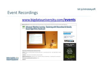 www.bigdatauniversity.com/events
Event Recordings
bit.ly/introtokyoR
 