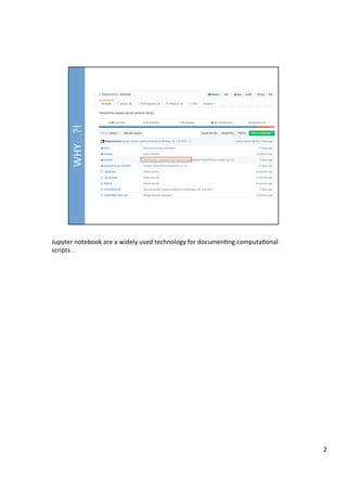 Jupyter	notebook	are	a	widely	used	technology	for	documen3ng	computa3onal	
scripts…	
2	
 