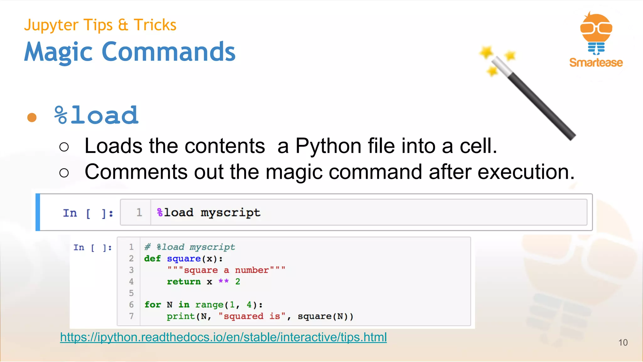 June-July 2018
Jupyter Tips & Tricks
Magic Commands
● %load
○ Loads the contents a Python file into a cell.
○ Comments out the magic command after execution.
10https://ipython.readthedocs.io/en/stable/interactive/tips.html
 