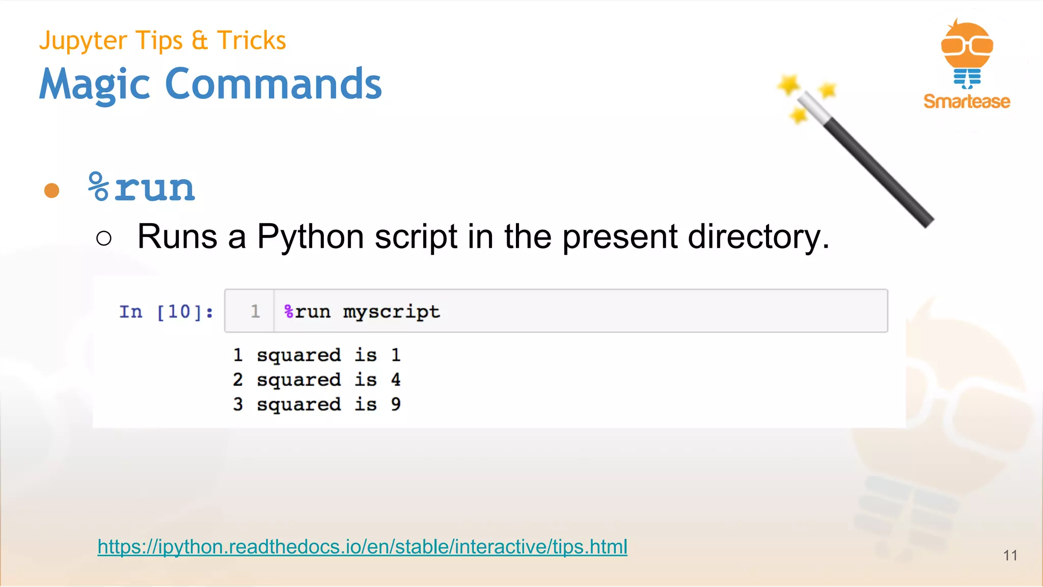 June-July 2018
Jupyter Tips & Tricks
Magic Commands
● %run
○ Runs a Python script in the present directory.
11https://ipython.readthedocs.io/en/stable/interactive/tips.html
 