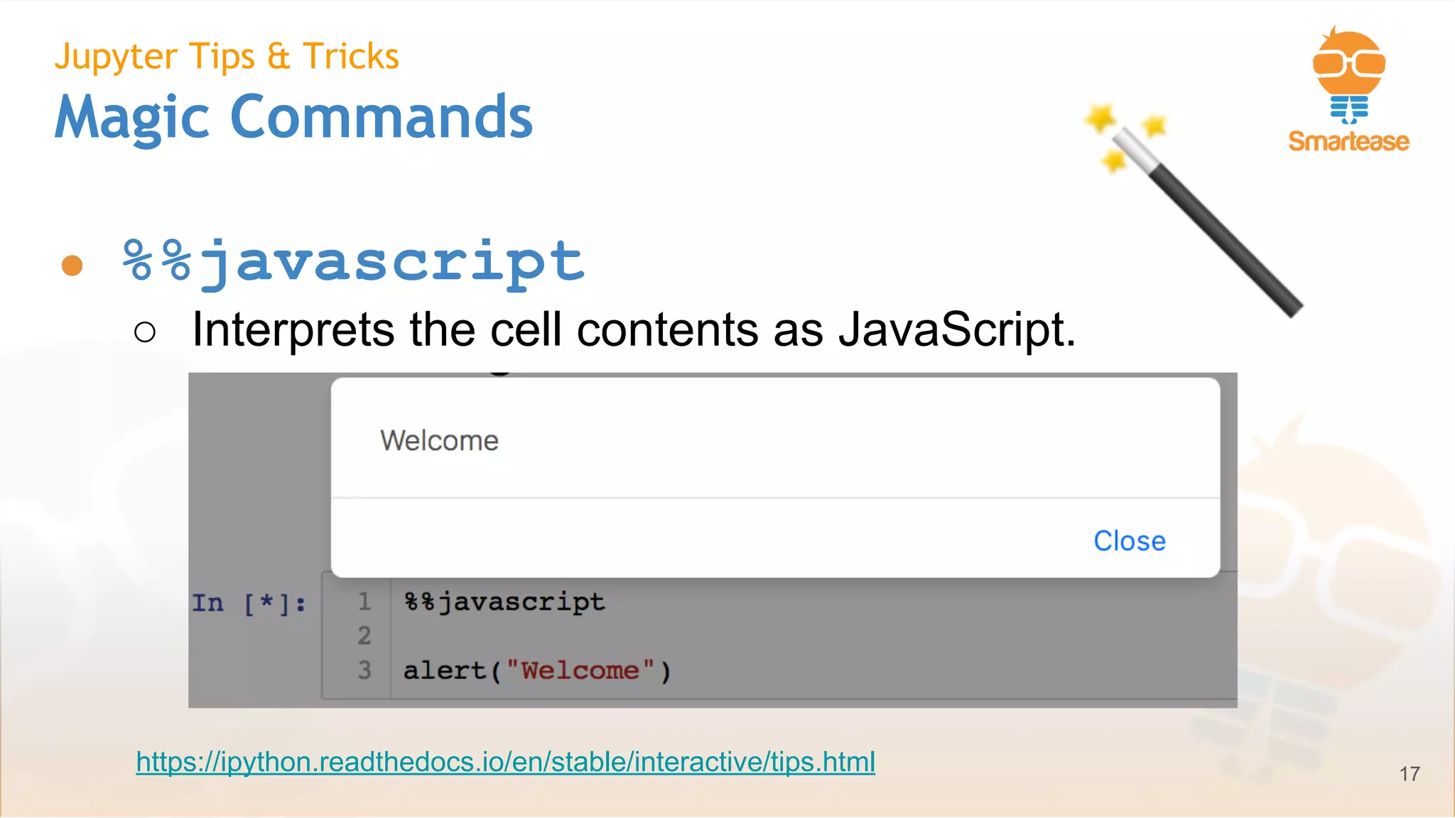 June-July 2018
Jupyter Tips & Tricks
Magic Commands
● %%javascript
○ Interprets the cell contents as JavaScript.
17https://ipython.readthedocs.io/en/stable/interactive/tips.html
 