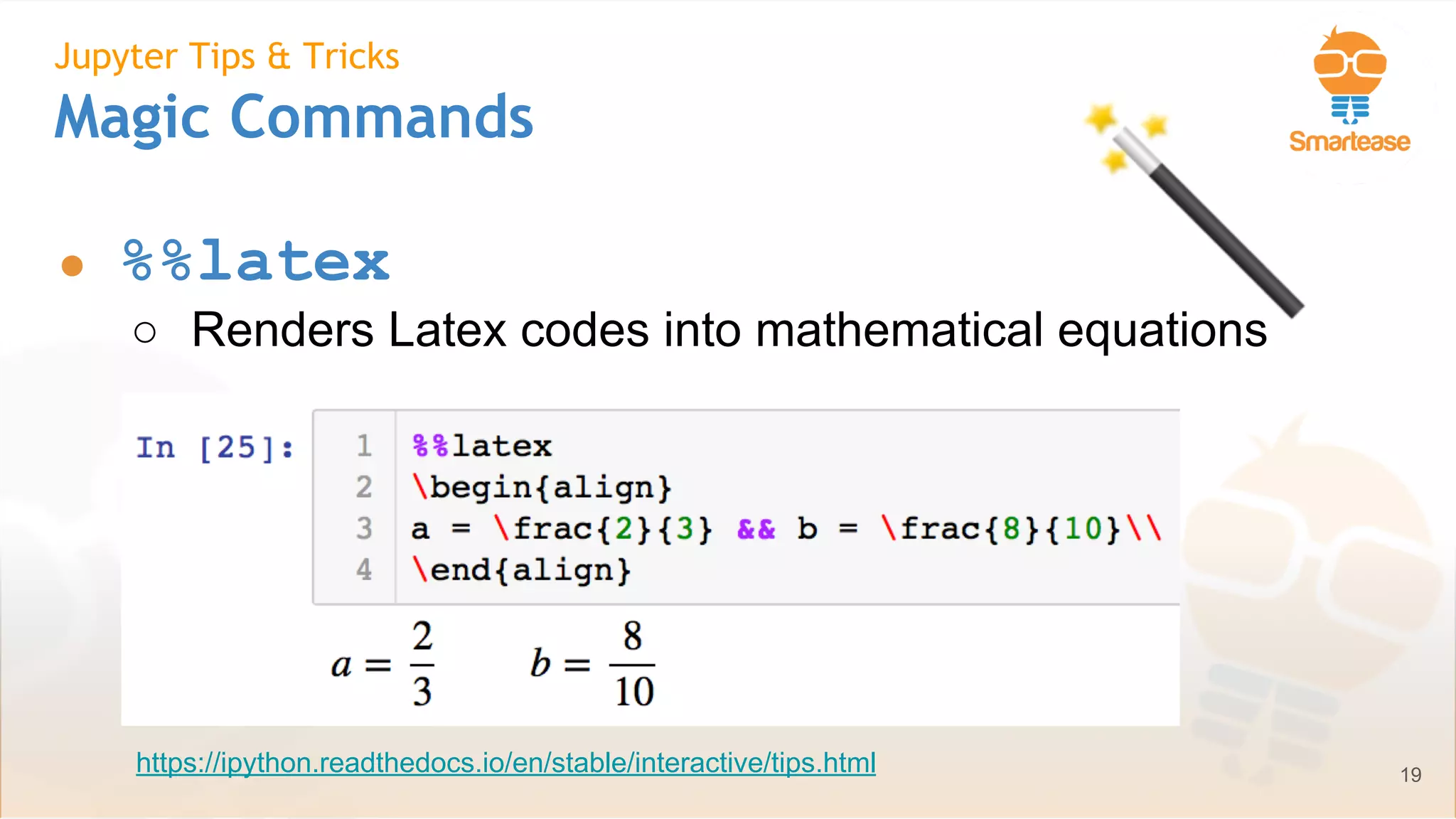 June-July 2018
Jupyter Tips & Tricks
Magic Commands
● %%latex
○ Renders Latex codes into mathematical equations
19https://ipython.readthedocs.io/en/stable/interactive/tips.html
 