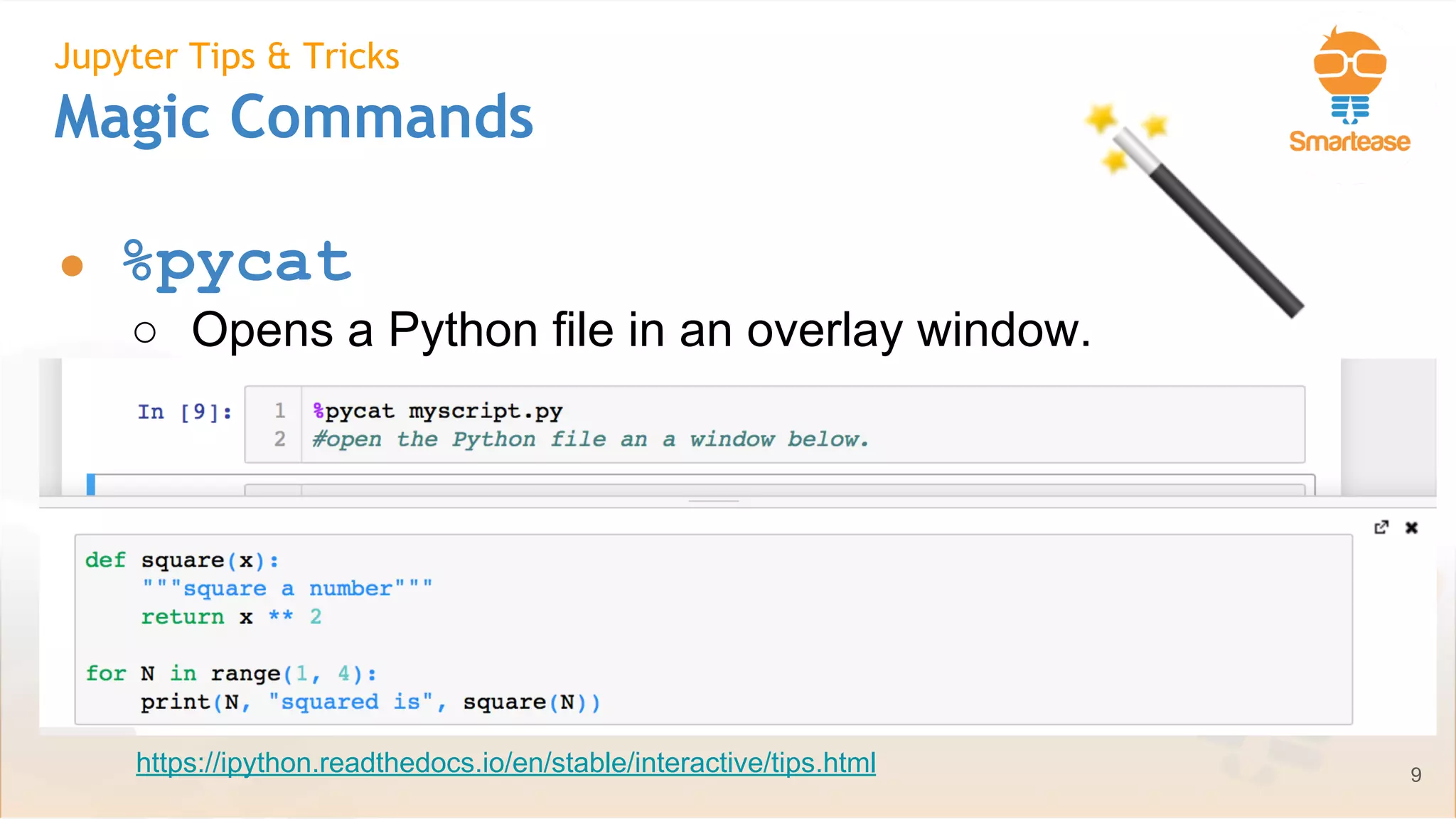 June-July 2018
Jupyter Tips & Tricks
Magic Commands
● %pycat
○ Opens a Python file in an overlay window.
9https://ipython.readthedocs.io/en/stable/interactive/tips.html
 