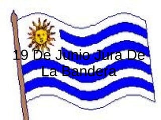 19 De Junio Jura De
La Bandera
 