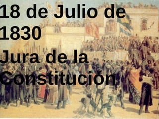 18 de Julio de
1830
Jura de la
Constitución
 