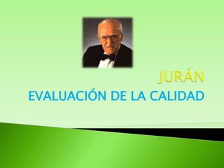 EVALUACIÓN DE LA CALIDAD  JURÁN 