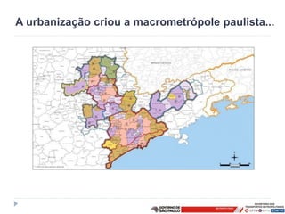A urbanização criou a macrometrópole paulista...
 