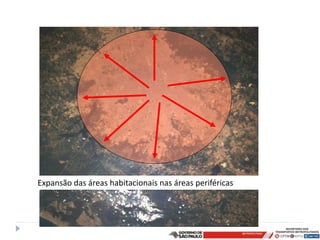 Expansão das áreas habitacionais nas áreas periféricas
 