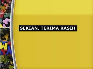 SEKIAN, TERIMA KASIH
 