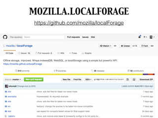 MOZILLA.LOCALFORAGE
https://github.com/mozilla/localForage
 