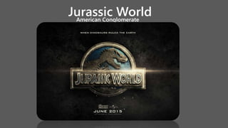 Jurassic WorldAmerican Conglomerate
 