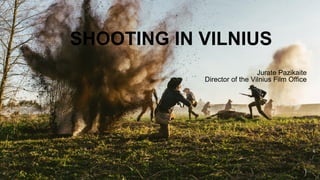 SHOOTING IN VILNIUS
Jurate Pazikaite
Director of the Vilnius Film Office
 