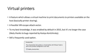 Architecture
•  The	a1acked	process	is	vprintproxy.exe	running	on	the	host.	
•  Receives	almost	verba;m	data	sent	by	an	un...