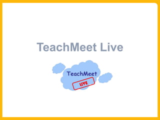 TeachMeet Live
 