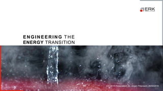 ERK® Energy Systems | © 2018
E N G I N E E R I N G T H E
ENERGY TRANSITION
IGC 2018 Presentation, Dr. Jürgen Peterseim, 26/04/2018
 
