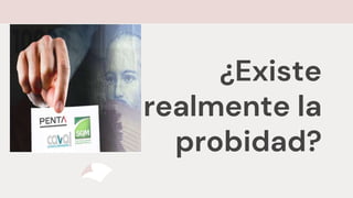 ¿Existe
realmente la
probidad?
 