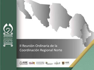 II Reunión Ordinaria de la
Coordinación Regional Norte
 