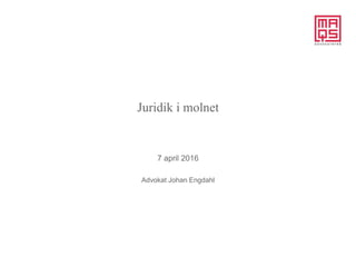 Juridik i molnet
7 april 2016
Advokat Johan Engdahl
 