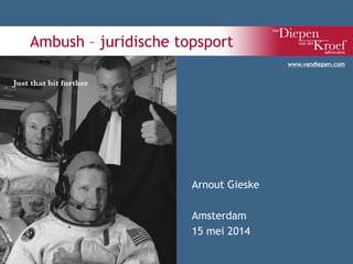 Ambush – juridische topsport
Arnout Gieske
Amsterdam
15 mei 2014
www.vandiepen.com
 