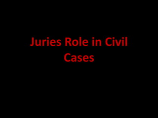 Juries Role in Civil
       Cases
 